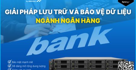 Giải pháp lưu trữ và bảo vệ dữ liệu cho ngành ngân hàng